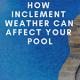 How Inclement Weather Can Affect Your Pool How Inclement Weather Can Affect Your Pool