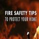 Fire Safety Tips to Protect Your Home